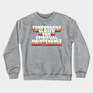 Temporarily Closed For Spiritual Maintenance Crewneck Sweatshirt